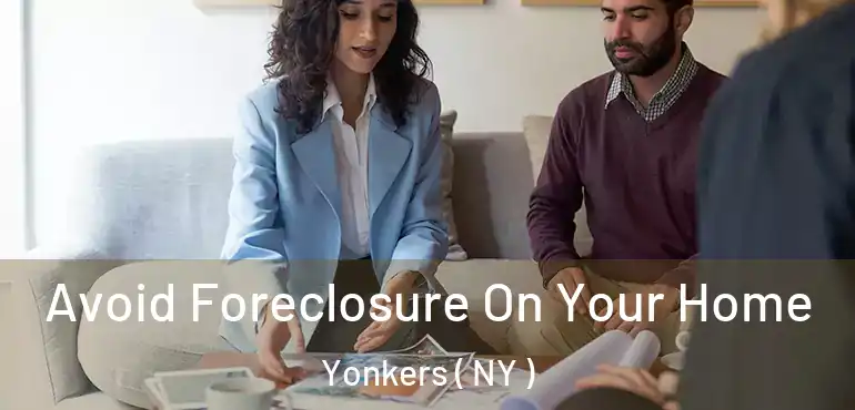  Avoid Foreclosure On Your Home Yonkers ( NY )