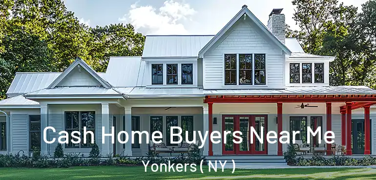 Cash Home Buyers Near Me Yonkers ( NY )