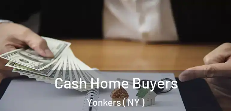  Cash Home Buyers Yonkers ( NY )