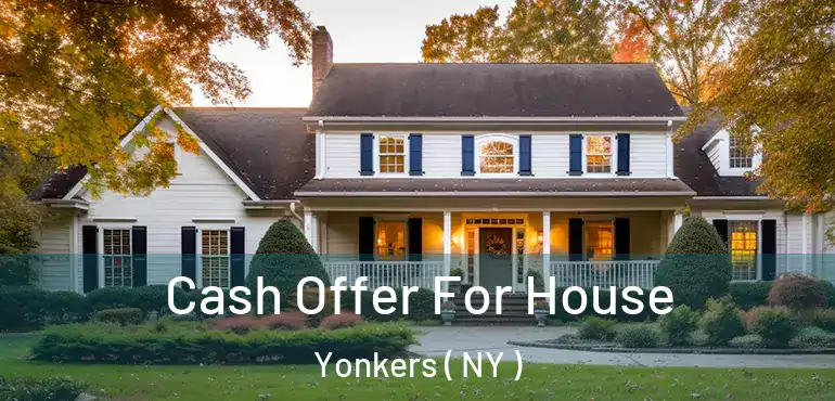  Cash Offer For House Yonkers ( NY )