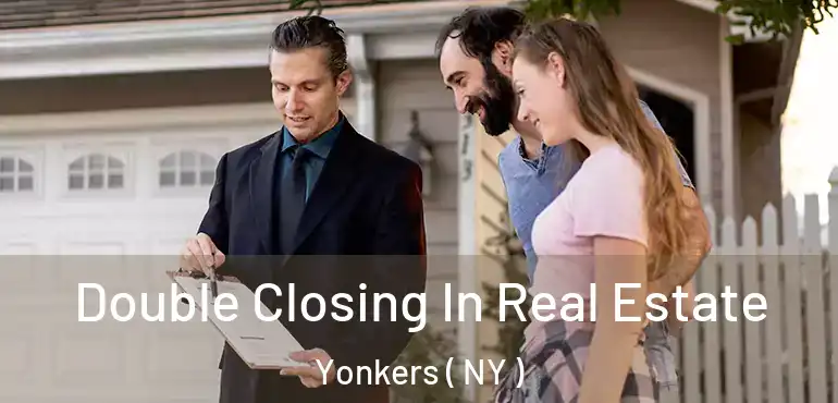  Double Closing In Real Estate Yonkers ( NY )