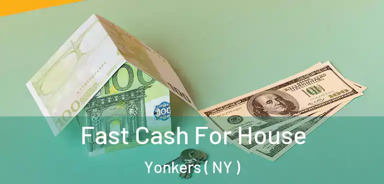  Fast Cash For House Yonkers ( NY )