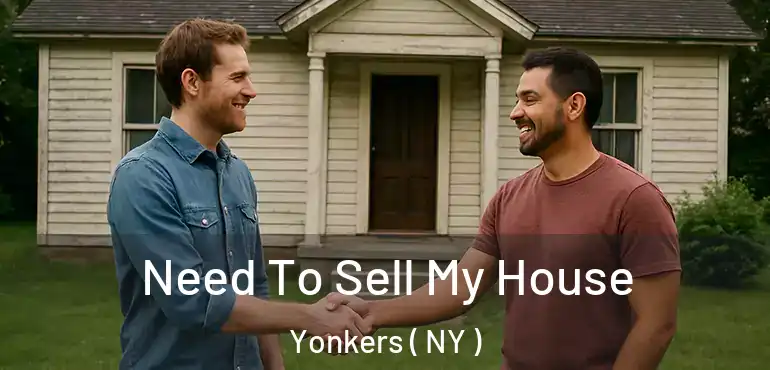  Need To Sell My House Yonkers ( NY )