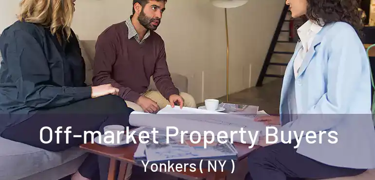  Off-market Property Buyers Yonkers ( NY )