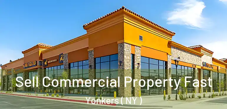  Sell Commercial Property Fast Yonkers ( NY )