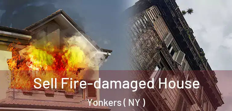  Sell Fire-damaged House Yonkers ( NY )