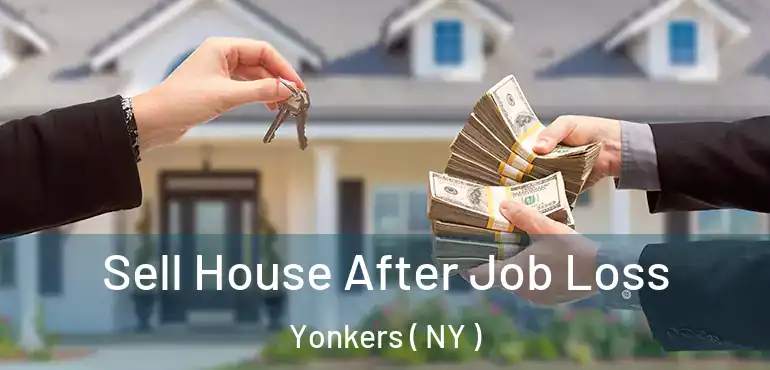  Sell House After Job Loss Yonkers ( NY )