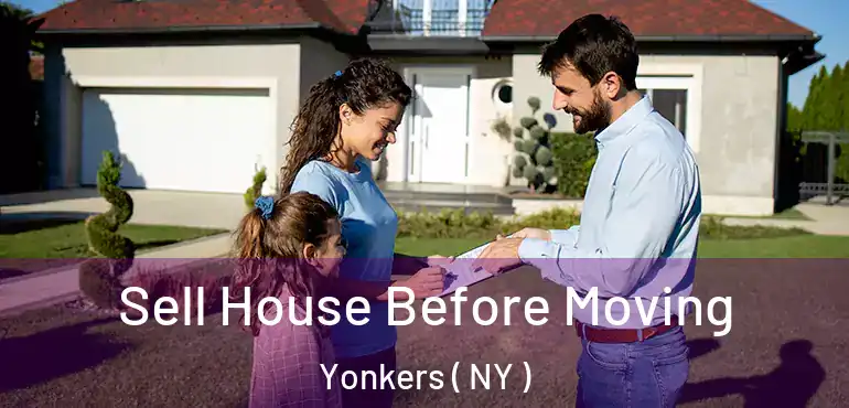  Sell House Before Moving Yonkers ( NY )