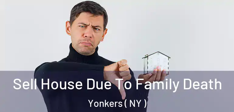  Sell House Due To Family Death Yonkers ( NY )
