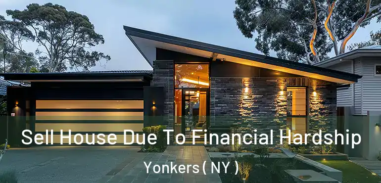  Sell House Due To Financial Hardship Yonkers ( NY )