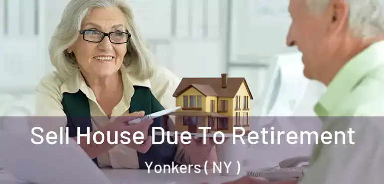  Sell House Due To Retirement Yonkers ( NY )