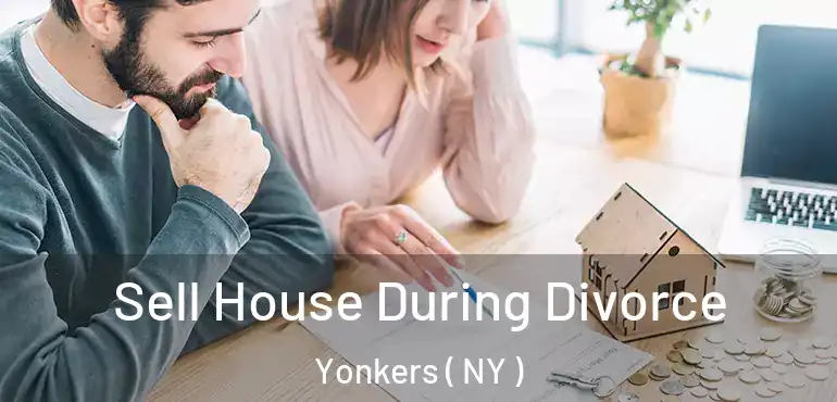  Sell House During Divorce Yonkers ( NY )