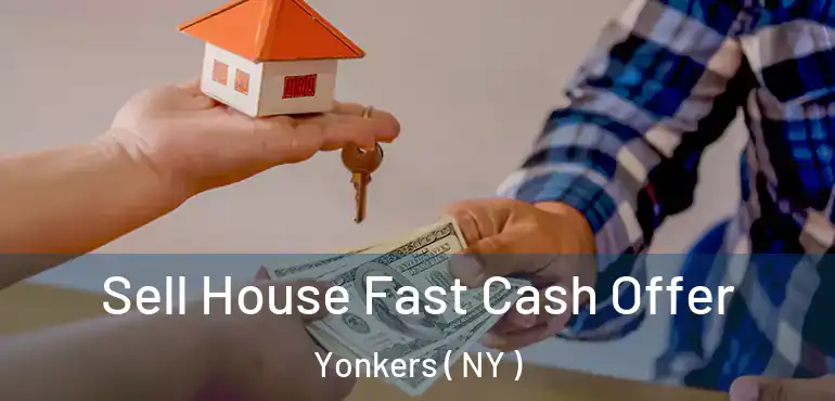  Sell House Fast Cash Offer Yonkers ( NY )