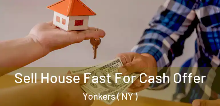  Sell House Fast For Cash Offer Yonkers ( NY )