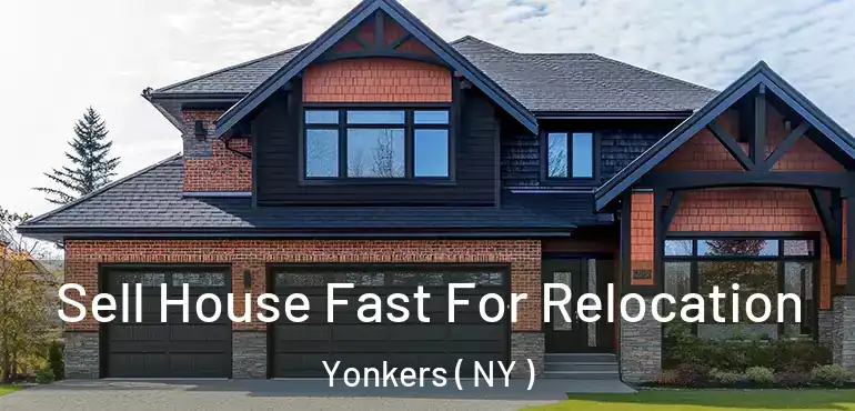  Sell House Fast For Relocation Yonkers ( NY )
