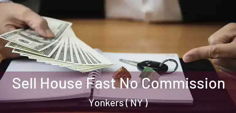  Sell House Fast No Commission Yonkers ( NY )