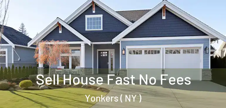  Sell House Fast No Fees Yonkers ( NY )