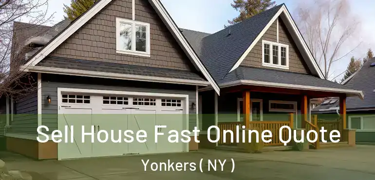  Sell House Fast Online Quote Yonkers ( NY )