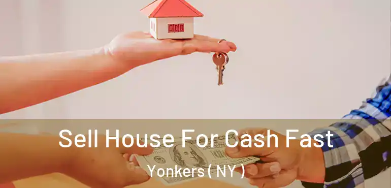  Sell House For Cash Fast Yonkers ( NY )
