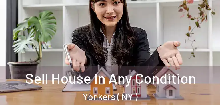 Sell House In Any Condition Yonkers ( NY )