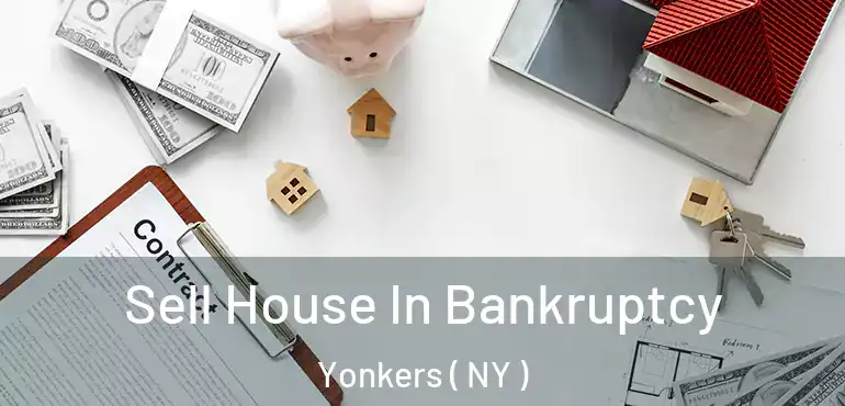  Sell House In Bankruptcy Yonkers ( NY )