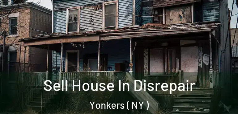  Sell House In Disrepair Yonkers ( NY )