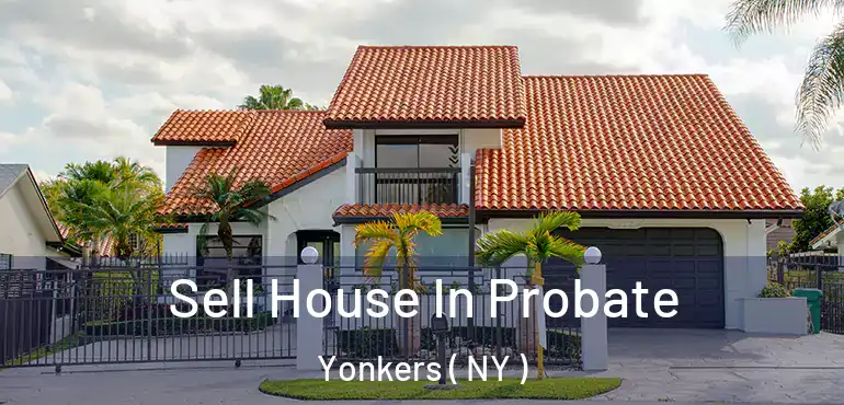  Sell House In Probate Yonkers ( NY )