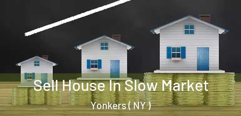  Sell House In Slow Market Yonkers ( NY )