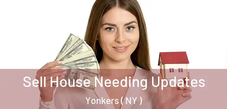  Sell House Needing Updates Yonkers ( NY )
