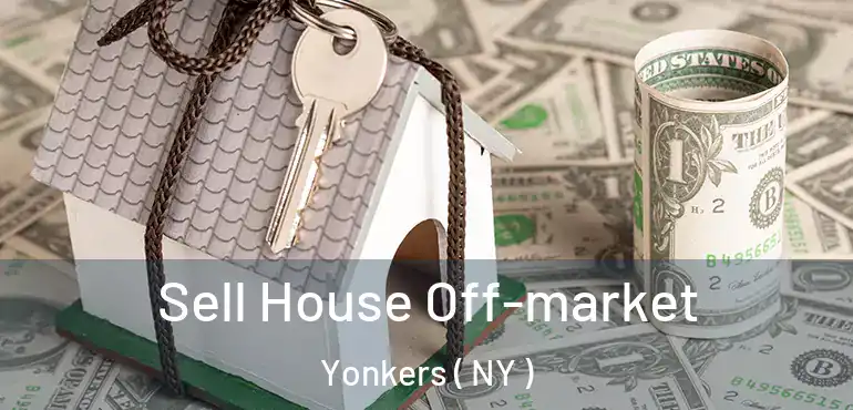  Sell House Off-market Yonkers ( NY )