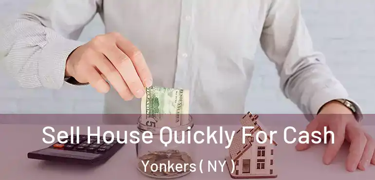  Sell House Quickly For Cash Yonkers ( NY )