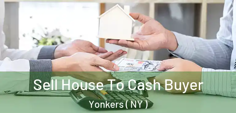  Sell House To Cash Buyer Yonkers ( NY )