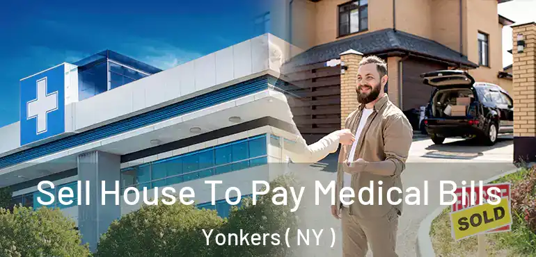  Sell House To Pay Medical Bills Yonkers ( NY )