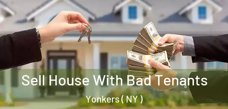  Sell House With Bad Tenants Yonkers ( NY )