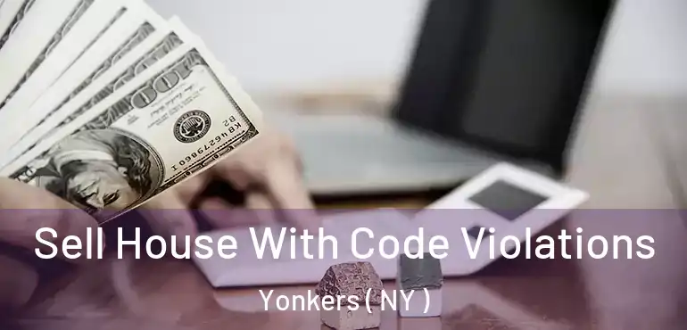  Sell House With Code Violations Yonkers ( NY )