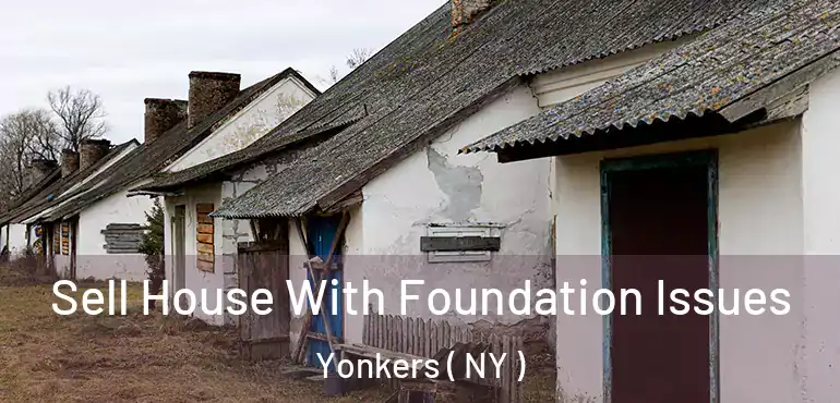  Sell House With Foundation Issues Yonkers ( NY )
