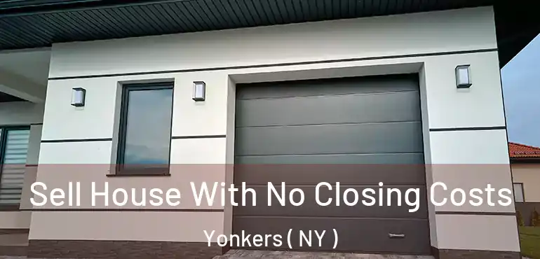  Sell House With No Closing Costs Yonkers ( NY )