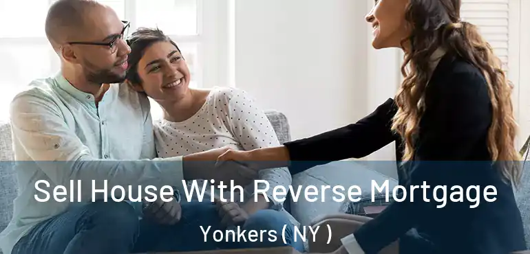  Sell House With Reverse Mortgage Yonkers ( NY )