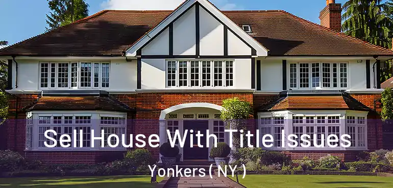  Sell House With Title Issues Yonkers ( NY )
