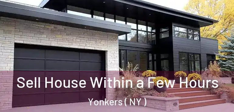  Sell House Within a Few Hours Yonkers ( NY )