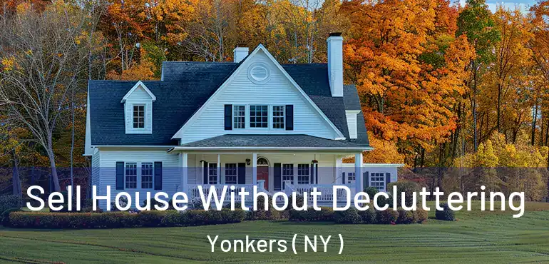  Sell House Without Decluttering Yonkers ( NY )