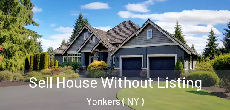  Sell House Without Listing Yonkers ( NY )