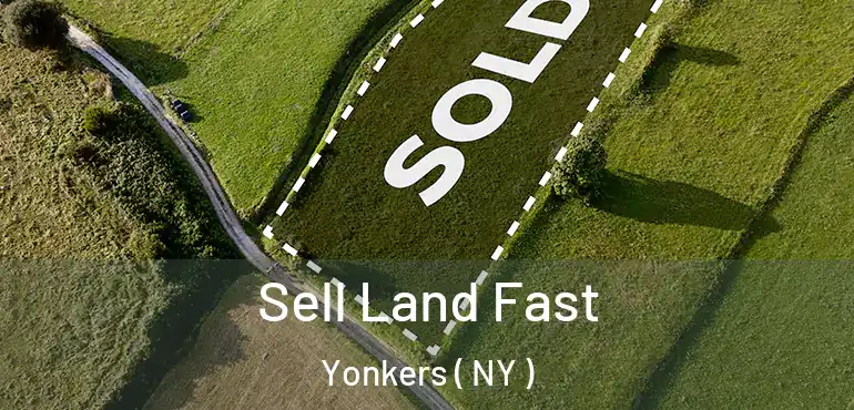  Sell Land Fast Yonkers ( NY )