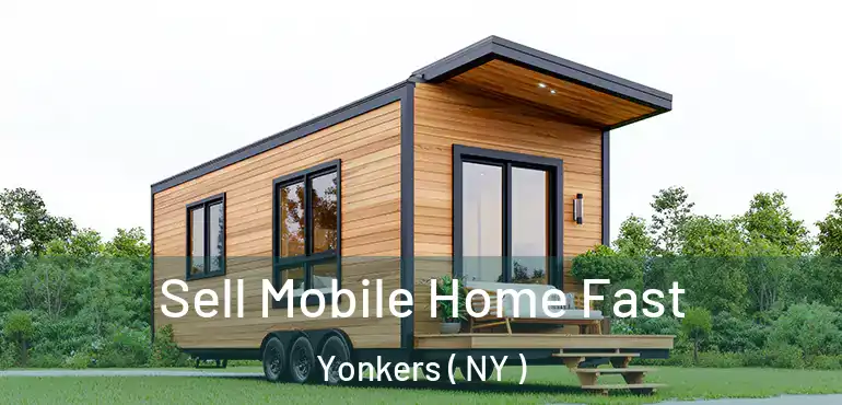  Sell Mobile Home Fast Yonkers ( NY )