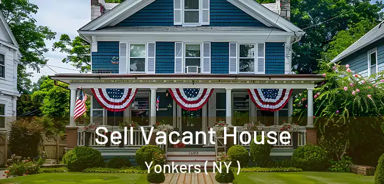  Sell Vacant House Yonkers ( NY )