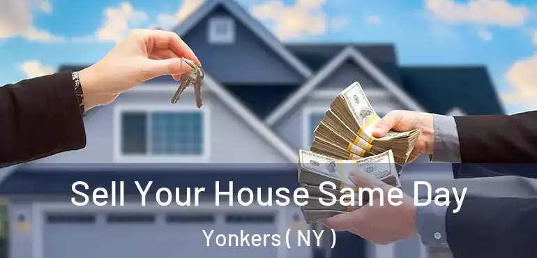  Sell Your House Same Day Yonkers ( NY )