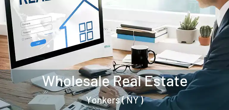 Wholesale Real Estate Yonkers ( NY )